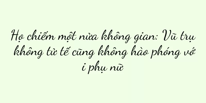 Họ chiếm một nửa không gian: Vũ trụ không tử tế cũng không hào phóng với phụ nữ