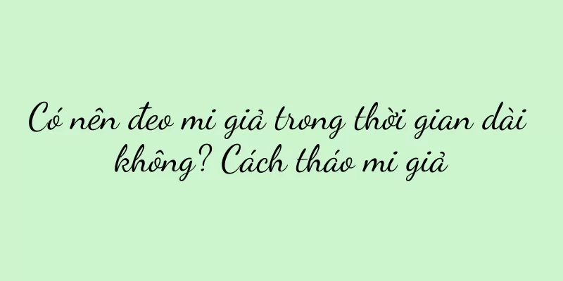 Có nên đeo mi giả trong thời gian dài không? Cách tháo mi giả