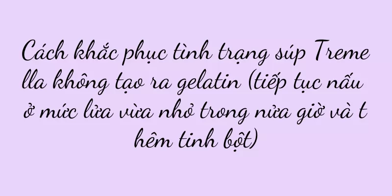 Cách khắc phục tình trạng súp Tremella không tạo ra gelatin (tiếp tục nấu ở mức lửa vừa nhỏ trong nửa giờ và thêm tinh bột)