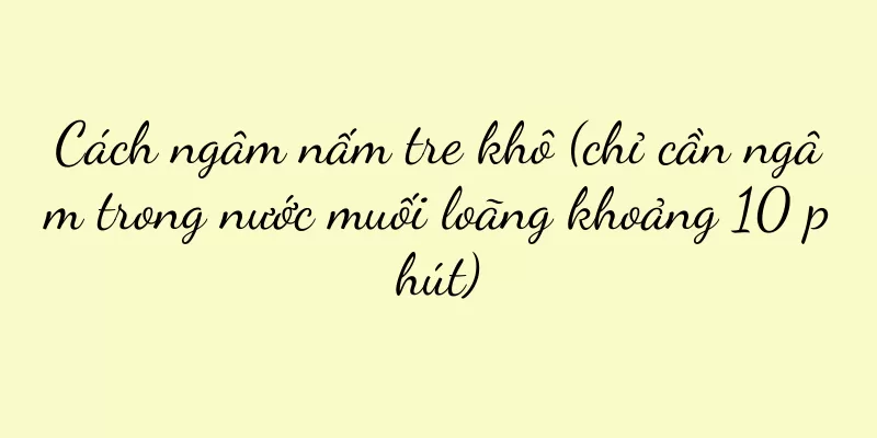 Cách ngâm nấm tre khô (chỉ cần ngâm trong nước muối loãng khoảng 10 phút)
