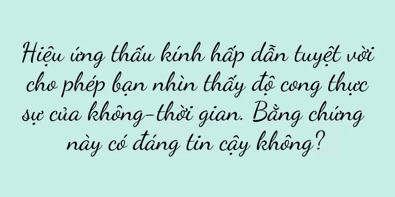 Hiệu ứng thấu kính hấp dẫn tuyệt vời cho phép bạn nhìn thấy độ cong thực sự của không-thời gian. Bằng chứng này có đáng tin cậy không?