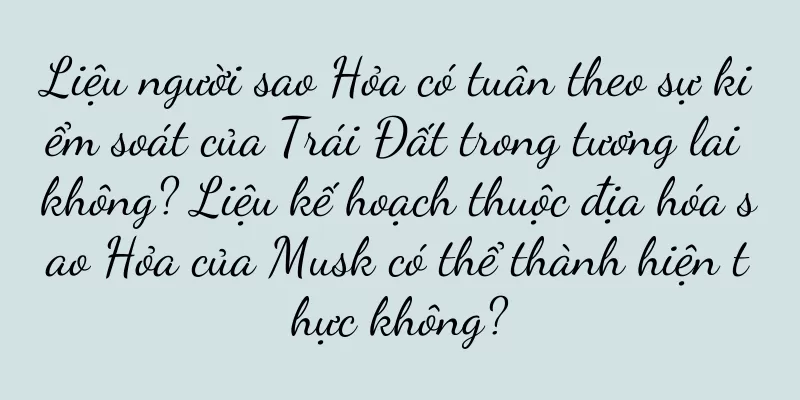 Liệu người sao Hỏa có tuân theo sự kiểm soát của Trái Đất trong tương lai không? Liệu kế hoạch thuộc địa hóa sao Hỏa của Musk có thể thành hiện thực không?