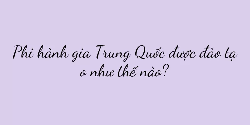 Phi hành gia Trung Quốc được đào tạo như thế nào?