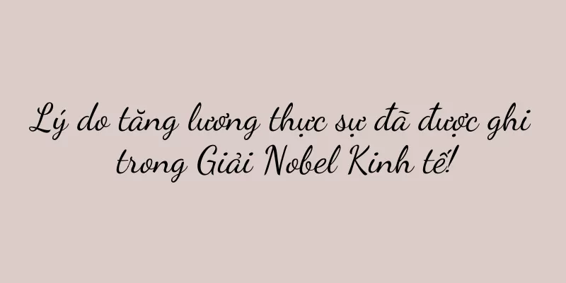 Lý do tăng lương thực sự đã được ghi trong Giải Nobel Kinh tế!