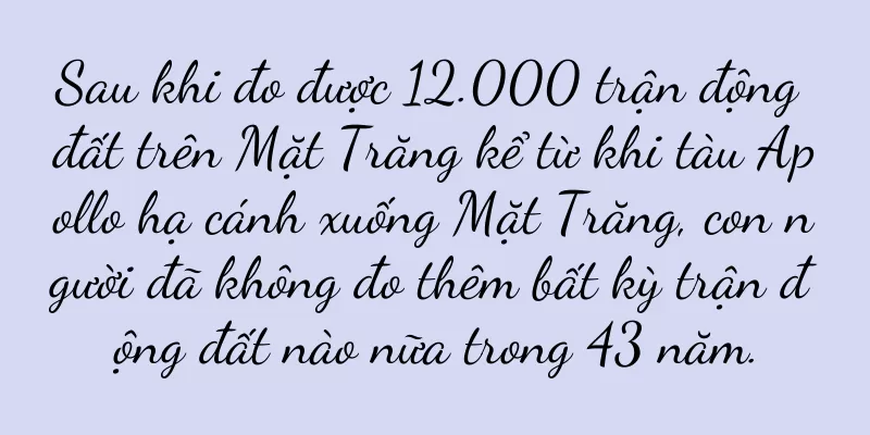 Sau khi đo được 12.000 trận động đất trên Mặt Trăng kể từ khi tàu Apollo hạ cánh xuống Mặt Trăng, con người đã không đo thêm bất kỳ trận động đất nào nữa trong 43 năm.
