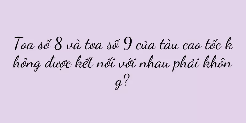 Toa số 8 và toa số 9 của tàu cao tốc không được kết nối với nhau phải không?