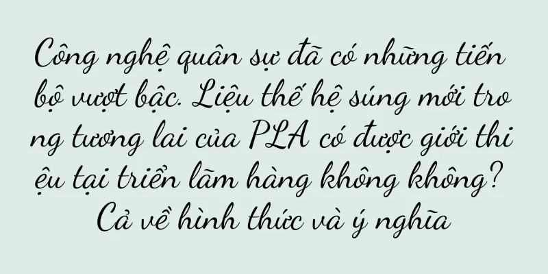 Công nghệ quân sự đã có những tiến bộ vượt bậc. Liệu thế hệ súng mới trong tương lai của PLA có được giới thiệu tại triển lãm hàng không không? Cả về hình thức và ý nghĩa