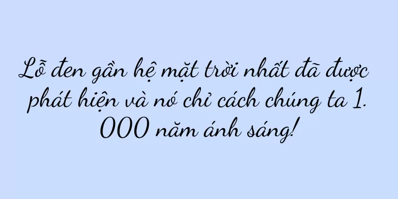 Lỗ đen gần hệ mặt trời nhất đã được phát hiện và nó chỉ cách chúng ta 1.000 năm ánh sáng!