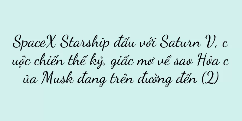 SpaceX Starship đấu với Saturn V, cuộc chiến thế kỷ, giấc mơ về sao Hỏa của Musk đang trên đường đến (2)