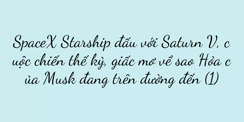 SpaceX Starship đấu với Saturn V, cuộc chiến thế kỷ, giấc mơ về sao Hỏa của Musk đang trên đường đến (1)