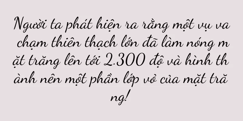 Người ta phát hiện ra rằng một vụ va chạm thiên thạch lớn đã làm nóng mặt trăng lên tới 2.300 độ và hình thành nên một phần lớp vỏ của mặt trăng!