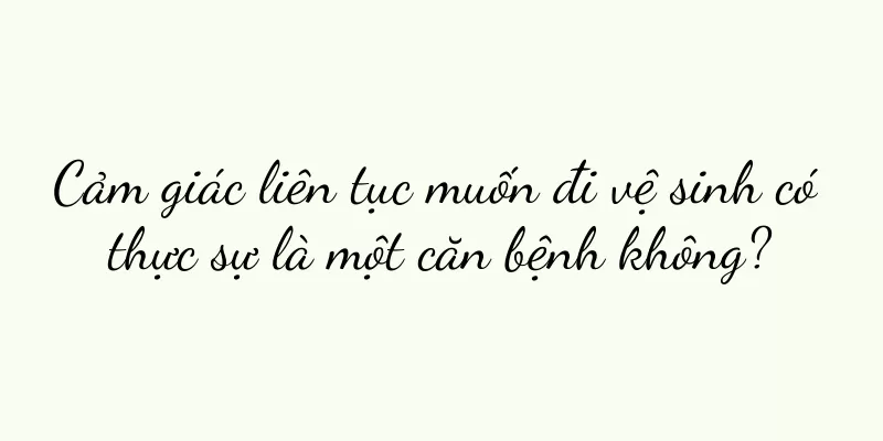 Cảm giác liên tục muốn đi vệ sinh có thực sự là một căn bệnh không?
