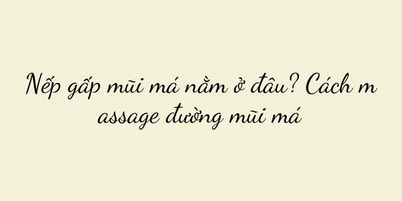 Nếp gấp mũi má nằm ở đâu? Cách massage đường mũi má