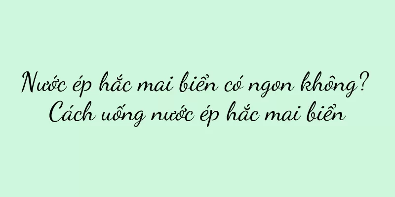 Nước ép hắc mai biển có ngon không? Cách uống nước ép hắc mai biển