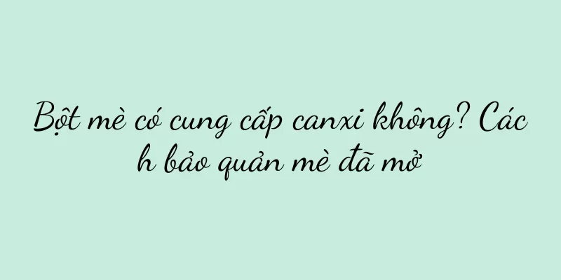 Bột mè có cung cấp canxi không? Cách bảo quản mè đã mở