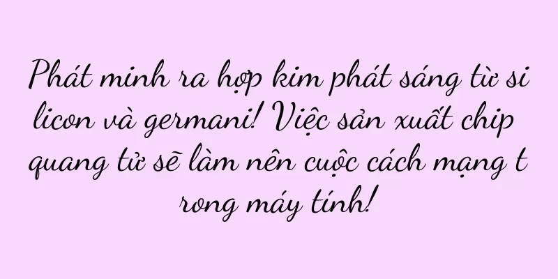 Phát minh ra hợp kim phát sáng từ silicon và germani! Việc sản xuất chip quang tử sẽ làm nên cuộc cách mạng trong máy tính!