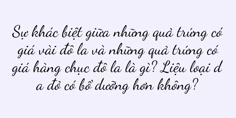 Sự khác biệt giữa những quả trứng có giá vài đô la và những quả trứng có giá hàng chục đô la là gì? Liệu loại da đỏ có bổ dưỡng hơn không?