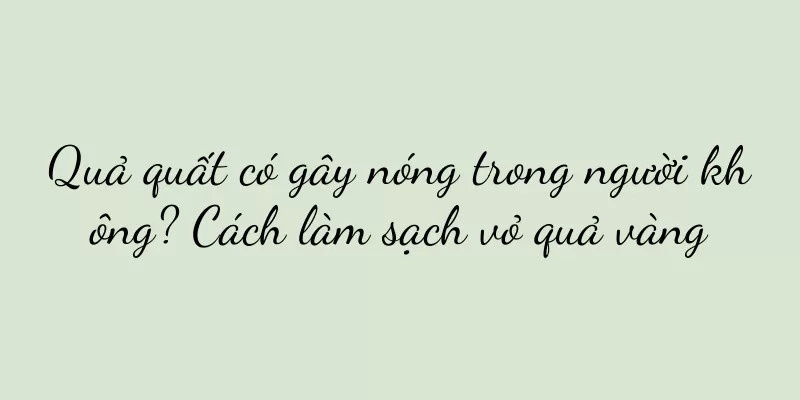 Quả quất có gây nóng trong người không? Cách làm sạch vỏ quả vàng