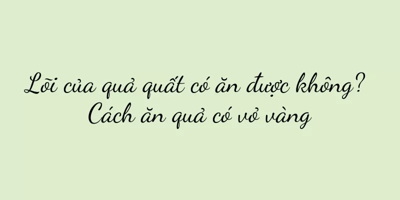 Lõi của quả quất có ăn được không? Cách ăn quả có vỏ vàng