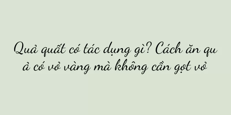Quả quất có tác dụng gì? Cách ăn quả có vỏ vàng mà không cần gọt vỏ