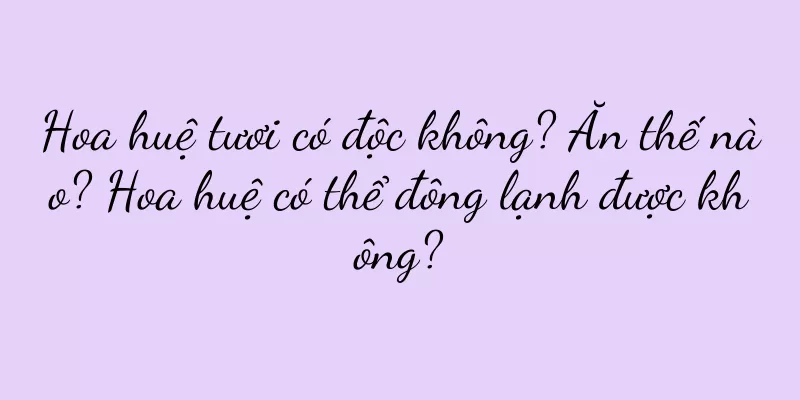 Hoa huệ tươi có độc không? Ăn thế nào? Hoa huệ có thể đông lạnh được không?