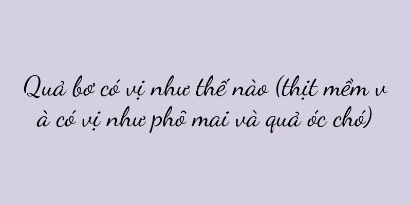 Quả bơ có vị như thế nào (thịt mềm và có vị như phô mai và quả óc chó)