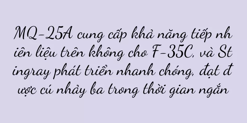 MQ-25A cung cấp khả năng tiếp nhiên liệu trên không cho F-35C, và Stingray phát triển nhanh chóng, đạt được cú nhảy ba trong thời gian ngắn