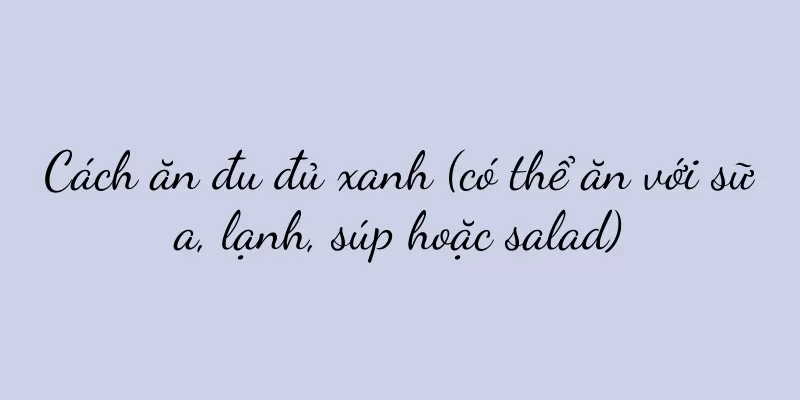 Cách ăn đu đủ xanh (có thể ăn với sữa, lạnh, súp hoặc salad)
