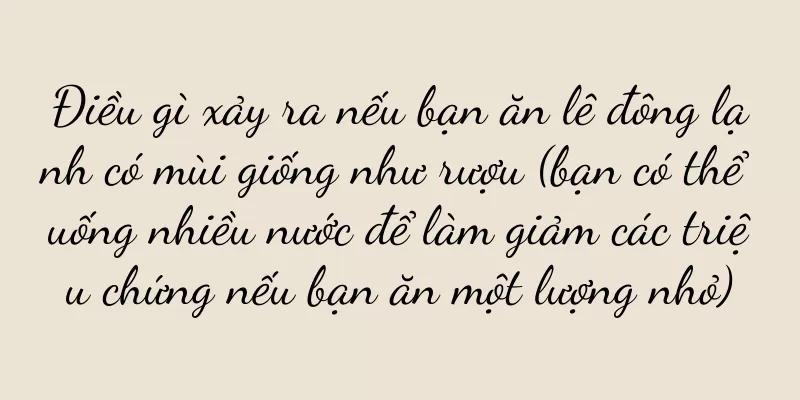 Điều gì xảy ra nếu bạn ăn lê đông lạnh có mùi giống như rượu (bạn có thể uống nhiều nước để làm giảm các triệu chứng nếu bạn ăn một lượng nhỏ)