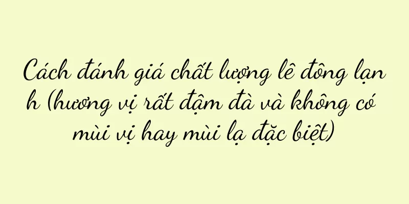 Cách đánh giá chất lượng lê đông lạnh (hương vị rất đậm đà và không có mùi vị hay mùi lạ đặc biệt)