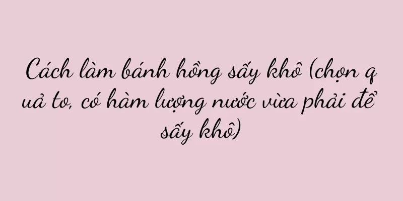 Cách làm bánh hồng sấy khô (chọn quả to, có hàm lượng nước vừa phải để sấy khô)