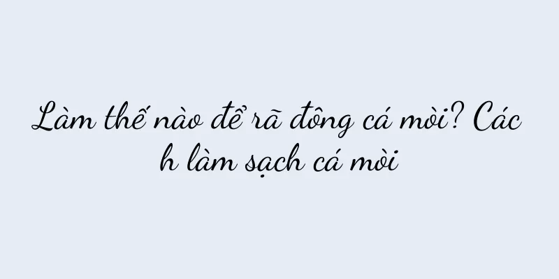 Làm thế nào để rã đông cá mòi? Cách làm sạch cá mòi