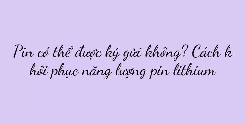 Pin có thể được ký gửi không? Cách khôi phục năng lượng pin lithium