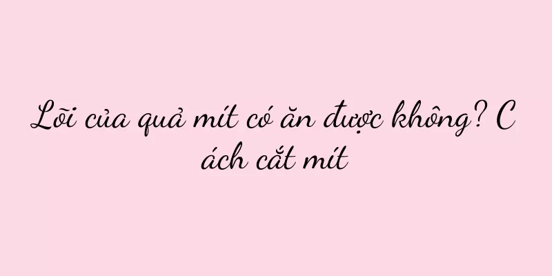 Lõi của quả mít có ăn được không? Cách cắt mít