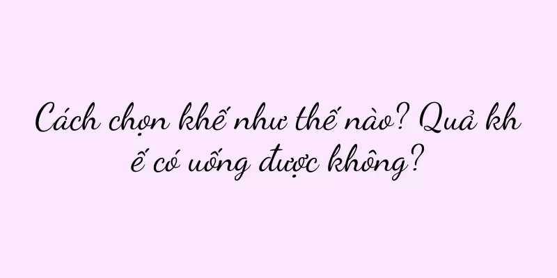 Cách chọn khế như thế nào? Quả khế có uống được không?