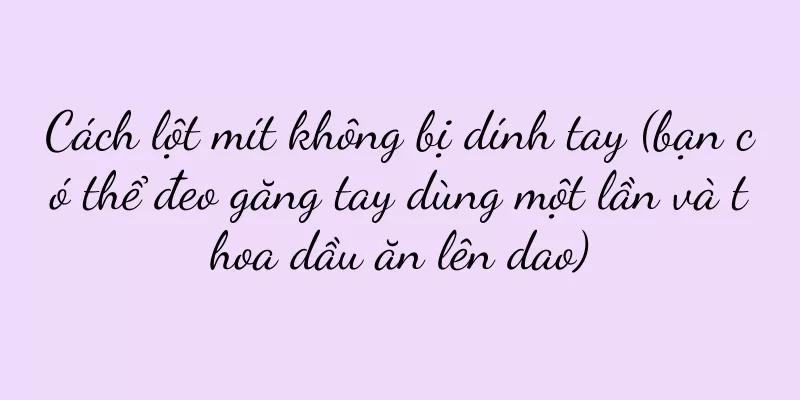 Cách lột mít không bị dính tay (bạn có thể đeo găng tay dùng một lần và thoa dầu ăn lên dao)