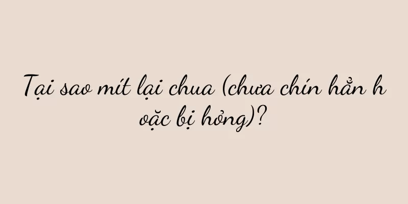 Tại sao mít lại chua (chưa chín hẳn hoặc bị hỏng)?