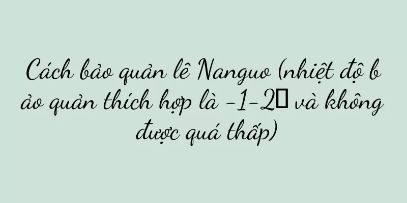 Cách bảo quản lê Nanguo (nhiệt độ bảo quản thích hợp là -1-2℃ và không được quá thấp)