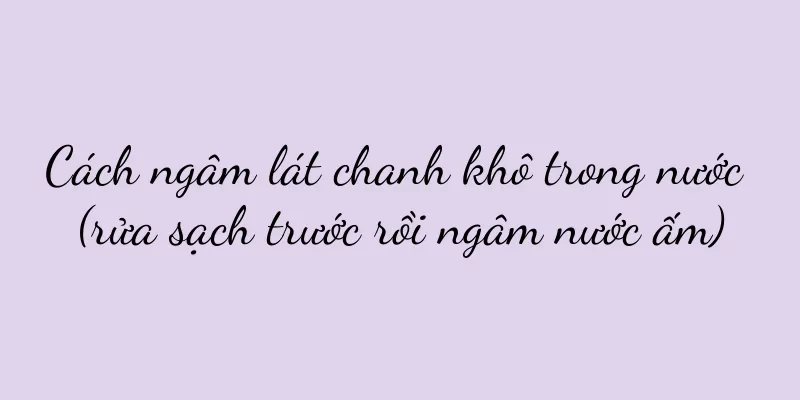 Cách ngâm lát chanh khô trong nước (rửa sạch trước rồi ngâm nước ấm)