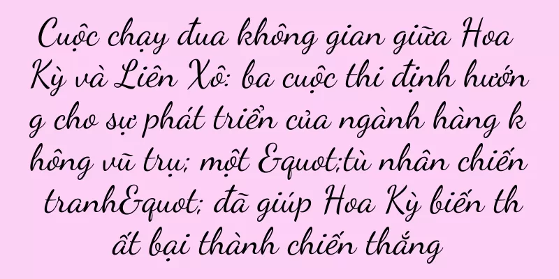 Cuộc chạy đua không gian giữa Hoa Kỳ và Liên Xô: ba cuộc thi định hướng cho sự phát triển của ngành hàng không vũ trụ; một "tù nhân chiến tranh" đã giúp Hoa Kỳ biến thất bại thành chiến thắng