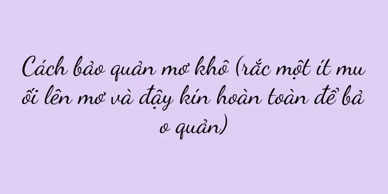 Cách bảo quản mơ khô (rắc một ít muối lên mơ và đậy kín hoàn toàn để bảo quản)
