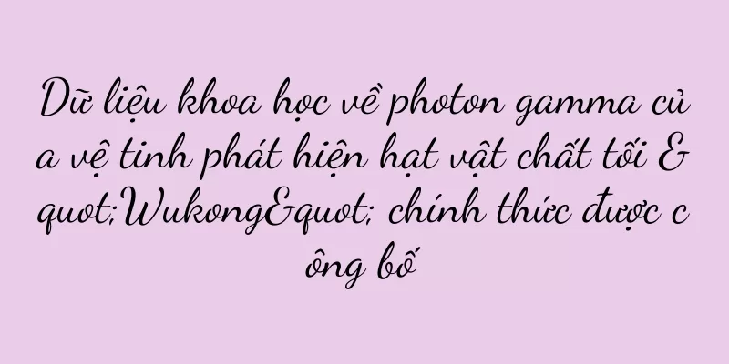 Dữ liệu khoa học về photon gamma của vệ tinh phát hiện hạt vật chất tối "Wukong" chính thức được công bố