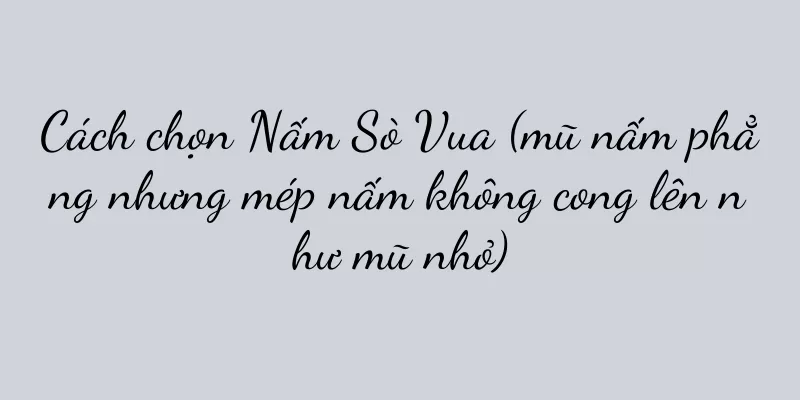 Cách chọn Nấm Sò Vua (mũ nấm phẳng nhưng mép nấm không cong lên như mũ nhỏ)