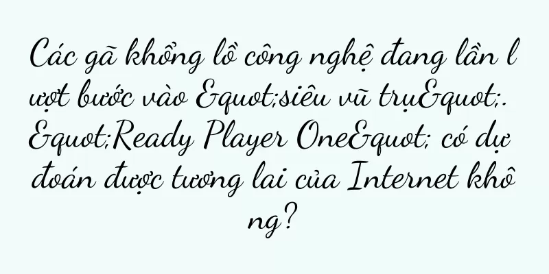 Các gã khổng lồ công nghệ đang lần lượt bước vào "siêu vũ trụ". "Ready Player One" có dự đoán được tương lai của Internet không?