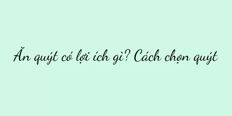 Ăn quýt có lợi ích gì? Cách chọn quýt