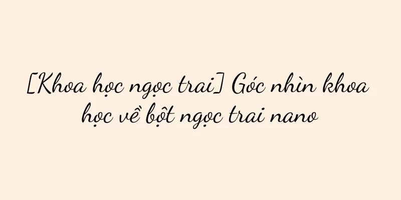 [Khoa học ngọc trai] Góc nhìn khoa học về bột ngọc trai nano