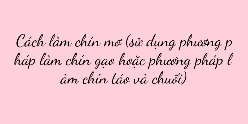 Cách làm chín mơ (sử dụng phương pháp làm chín gạo hoặc phương pháp làm chín táo và chuối)