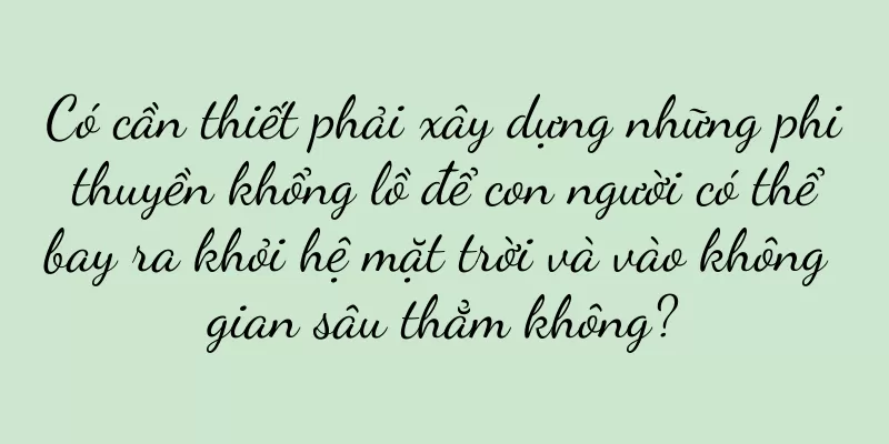 Có cần thiết phải xây dựng những phi thuyền khổng lồ để con người có thể bay ra khỏi hệ mặt trời và vào không gian sâu thẳm không?