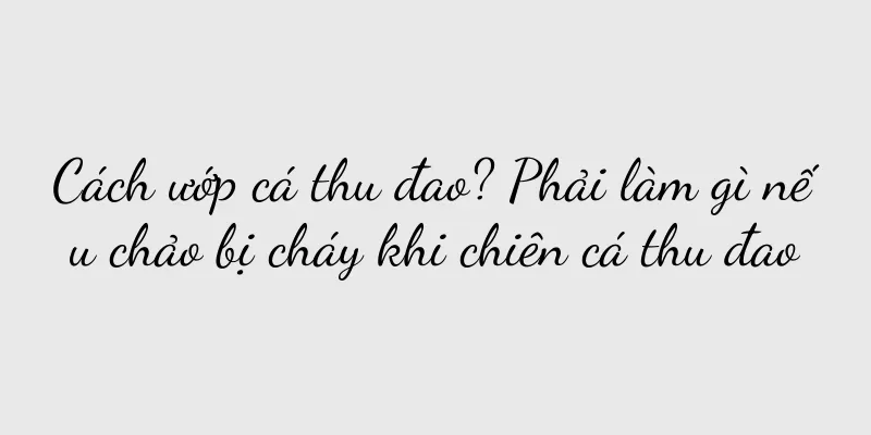 Cách ướp cá thu đao? Phải làm gì nếu chảo bị cháy khi chiên cá thu đao