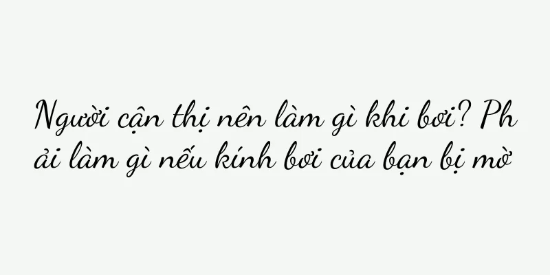 Người cận thị nên làm gì khi bơi? Phải làm gì nếu kính bơi của bạn bị mờ